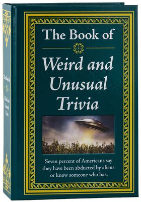 The Book of Weird and Unusual Trivia: Big Book of Bizarre Facts & Stories Hardcover Gift for Trivia Buffs, Curious Minds, Adults, Dad & Knowledge Seek