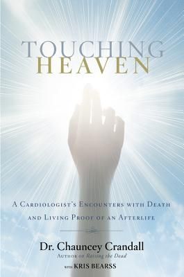 Touching Heaven: A Cardiologist's Encounters with Death and Living Proof of an Afterlife
