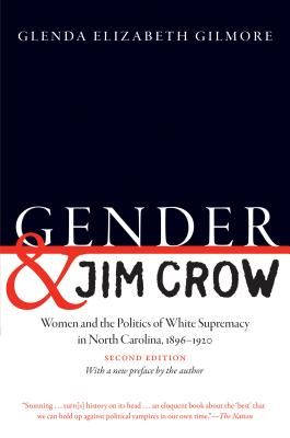 Gender and Jim Crow, Second Edition: Women and the Politics of White Supremacy in North Carolina, 1896-1920