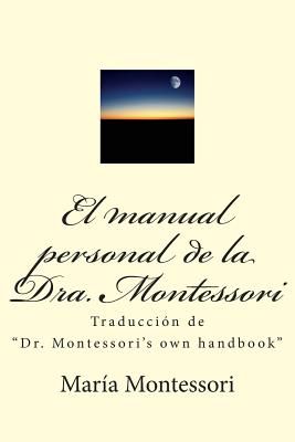 El Manual Personal de la Doctora Montessori: Traducción de Dr. Montessori's Own Handbook