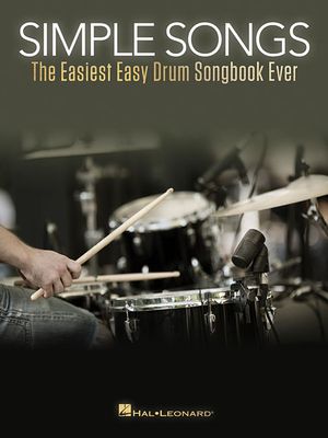 Simple Songs: The Easiest Easy Drum Songbook Ever Beginners Drum Sheet Music and Rock Beats - 50 Songs with Drum Kit Legend and Lyrics Cues