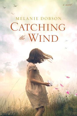 Catching the Wind: A WWII Novel of a Missing Girl, a Lifelong Promise, and a Love That Never Gave Up