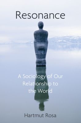 Resonance: A Sociology of the Relationship to the World