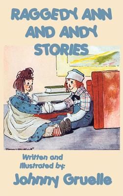 Raggedy Ann and Andy Stories - Illustrated: Illustrated Classic Stories of Raggedy Ann and Andy