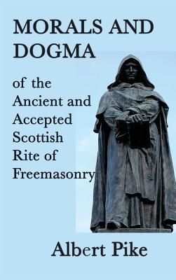Morals and Dogma of the Ancient and Accepted Scottish Rite of Freemasonry: A Study of Masonic Philosophy, Symbolism, and Tradition