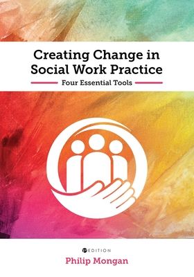 Creating Change in Social Work Practice: Four Essential Tools