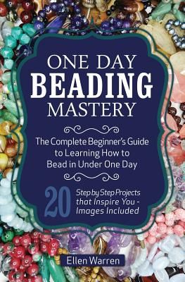 One Day Beading Mastery: The Complete Beginner's Guide to Learn How to Bead in Under One Day -10 Step by Step Bead Projects That Inspire You - Images