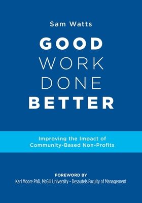 Good Work Done Better: Improving the Impact of Community-Based Non-Profits