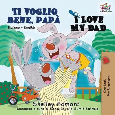 Ti voglio bene, papà I Love My Dad: Italian English Bilingual Book for Kids