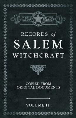 Records of Salem Witchcraft - Copied from Original Documents - Volume II.