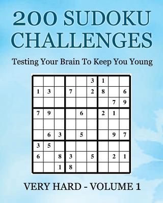 200 Sudoku Challenges - Very Hard - Volume 1: Testing Your Brain To Keep You Young