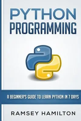 Python programming : a beginner's guide to learn Python in 7 days