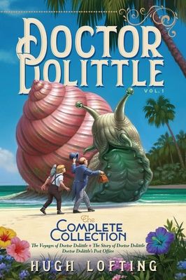 Doctor Dolittle the Complete Collection, Vol. 1: The Voyages of Doctor Dolittle; The Story of Doctor Dolittle; Doctor Dolittle's Pos