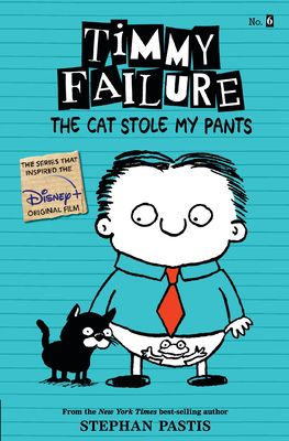 Timmy Failure 6: The Cat Stole My Pants