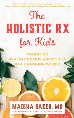 Holistic Rx for Kids: Parenting Healthy Brains and Bodies in a Changing World