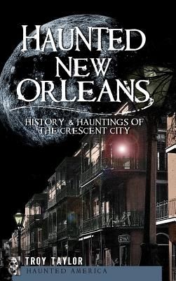 Haunted New Orleans: History & Hauntings of the Crescent City