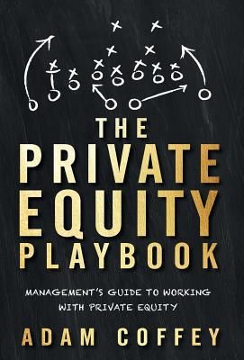 The Private Equity Playbook: Management's Guide to Working with Private Equity