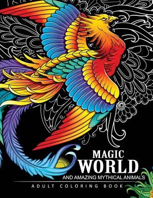 Magical World and Amazing Mythical Animals: Adult Coloring Book Centaur, Phoenix, Mermaids, Pegasus, Unicorn, Dragon, Hydra and other.