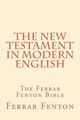 Ferrar Fenton Bible: The Holy Bible in Modern English
