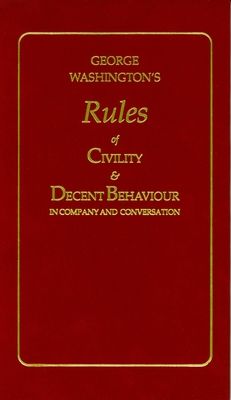 George Washington's Rules of Civility & Decent Behaviour: In Company and Conversation