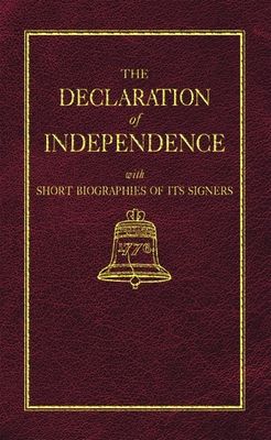 The Declaration of Independence: With Short Biographies of Its Founders