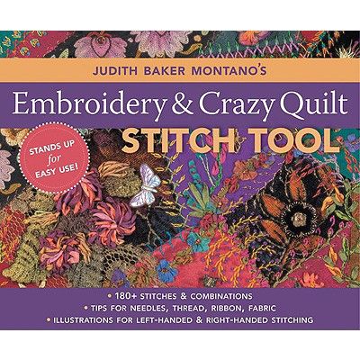 Judith Baker Montano's Embroidery & Crazy Quilt Stitch Tool: - 180+ Stitches & Combinations - Tips for Needles, Thread, Ribbon, Fabric - Illustrations