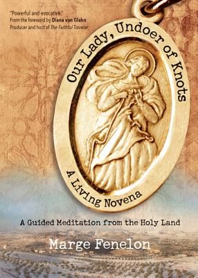 Our Lady, Undoer of Knots: A Living Novena a Guided Meditation from the Holy Land