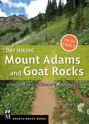 Day Hiking Mount Adams & Goat Rocks Wilderness: Indian Heaven * Yakima Area * White Pass (Day Hiking Series)