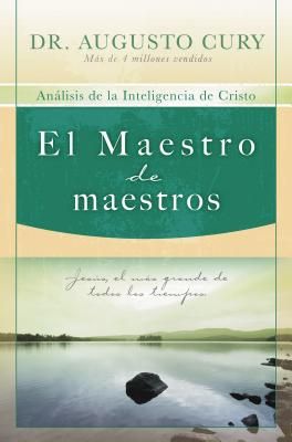 El El Maestro de Maestros: Jes��s, El Educador M��s Grande de Todos Los Tiempos