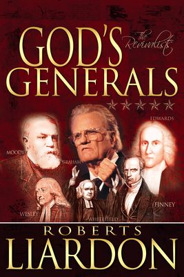 God's Generals: The Revivalists (Spiritual Biographies of Revival, Including Billy Graham, George Whitefield, Charles Finney, William and Catherine Bo