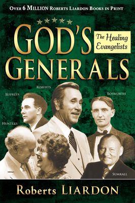 God's Generals: The Healing Evangelists (Spiritual Biographies, Including Oral Roberts, Lester Sumrall, Charles and Frances Hunter, George Geffreys, a