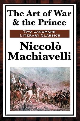 The Art of War & the Prince: Two Foundational Works on Power, Statecraft, and War