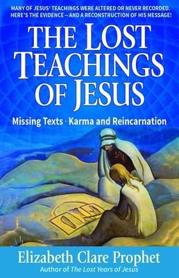 The Lost Teachings of Jesus: Missing Texts - Karma and Reincarnation