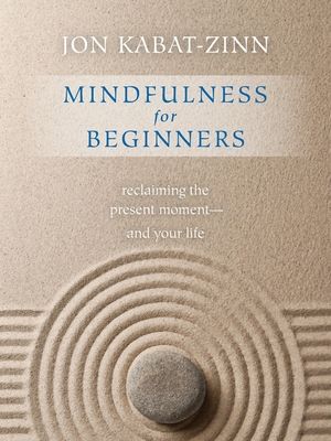 Mindfulness for Beginners: Reclaiming the Present Moment-And Your Life