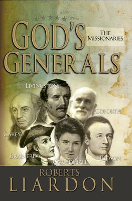 God's Generals: The Missionaries (Missionary Spiritual Biographies, Incliduing David Livingstone, William Carey, Amy Carmichael, Hudson Taylor, Adonir