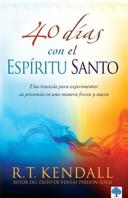 40 Días Con El Espíritu Santo: Una Travesía Para Experimentar Su Presencia En Una Manera Fresca Y Nueva
