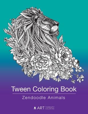 Tween Coloring Book: Zendoodle Animals: Colouring Book for Teenagers, Young Adults, Boys, Girls, Ages 9-12, 13-16, Cute Arts & Craft Gift, Detailed De