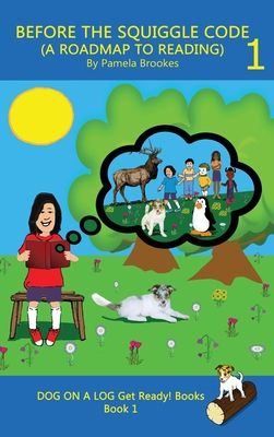 Before the Squiggle Code (a Roadmap to Reading): Get Ready to Read: Simple, Fun, and Effective Activities for New or Struggling Readers Including Thos