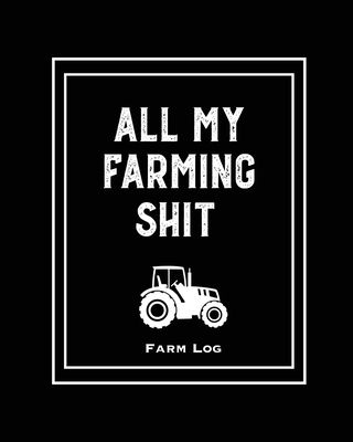 Farm Log: Farmers Record Keeping Book, Livestock Inventory Pages Logbook, Income & Expense Ledger, Equipment Maintenance & Repair Organizer, Farming J