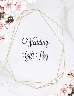 Wedding Gift Log: Record Gifts Received, Gift & Present Registry Keepsake Book, Special Day Bridal Shower Gift, Keep Track Presents Journal