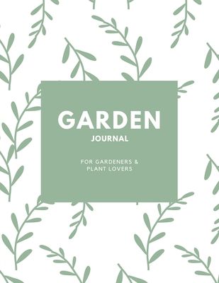 Garden Journal: Gardening Planner, Gardeners Gift, Can Keep Track Of Plant Record Pages, Notes, Book, Planning Notebook, Log