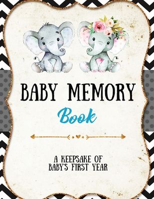Baby Memory Book: Baby Memory Book: Special Memories Gift, First Year Keepsake, Scrapbook, Attach Photos, Write And Record Moments, Journal