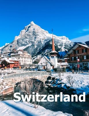 Switzerland: Coffee Table Photography Travel Picture Book Album Of A Swiss Country And Zurich City In Central Europe Large Size Photos Cover