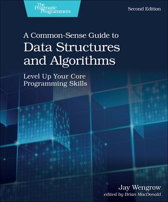 A Common-Sense Guide to Data Structures and Algorithms: Level Up Your Core Programming Skills (2nd Ed.)