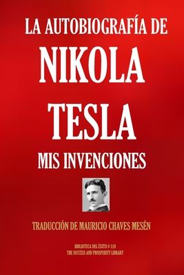 La Autobiografía de Nikola Tesla: MIS Invenciones