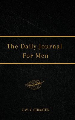 The Daily Journal For Men: 365 Questions To Deepen Self-Awareness