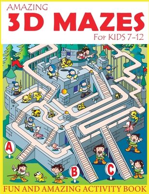 Amazing 3D Mazes For Kids 7-12: Fun and Amazing Activity Book