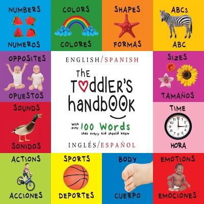 The Toddler's Handbook: Bilingual (English / Spanish) (Inglés / Español) Numbers, Colors, Shapes, Sizes, ABC Animals, Opposites, and Sounds, with over