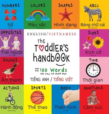 The Toddler's Handbook: Bilingual (English / Vietnamese) (Tiếng Anh / Tiếng Việt) Numbers, Colors, Shapes, Sizes, ABC Animals, Oppos