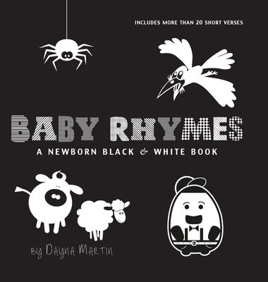 Baby Rhymes: A Newborn Black & White Book: 22 Short Verses, Humpty Dumpty, Jack and Jill, Little Miss Muffet, This Little Piggy, Rub-a-dub-dub, and Mo
